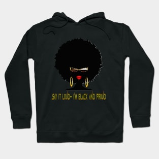 Say it Loud- I'm Black and Proud Hoodie